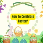 How to Celebrate Easter with Friends and Family